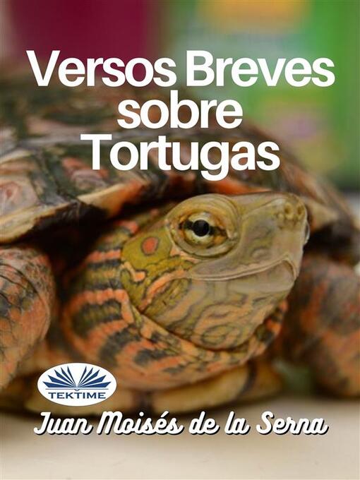 Title details for Versos Breves Sobre Tortugas by Juan Moisés De La Serna - Available